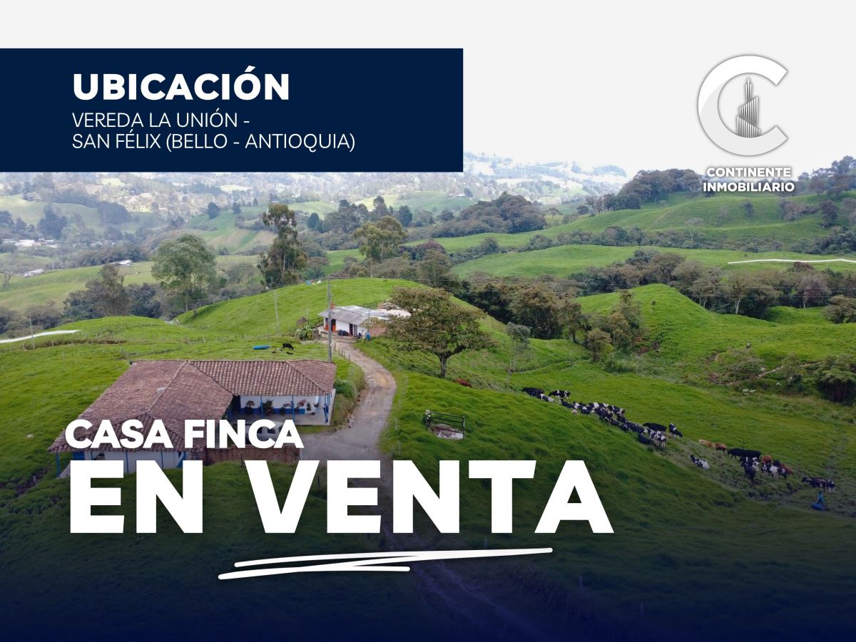 CASA FINCA en Venta BELLO ANTIOQUIA SAN FÉLIX